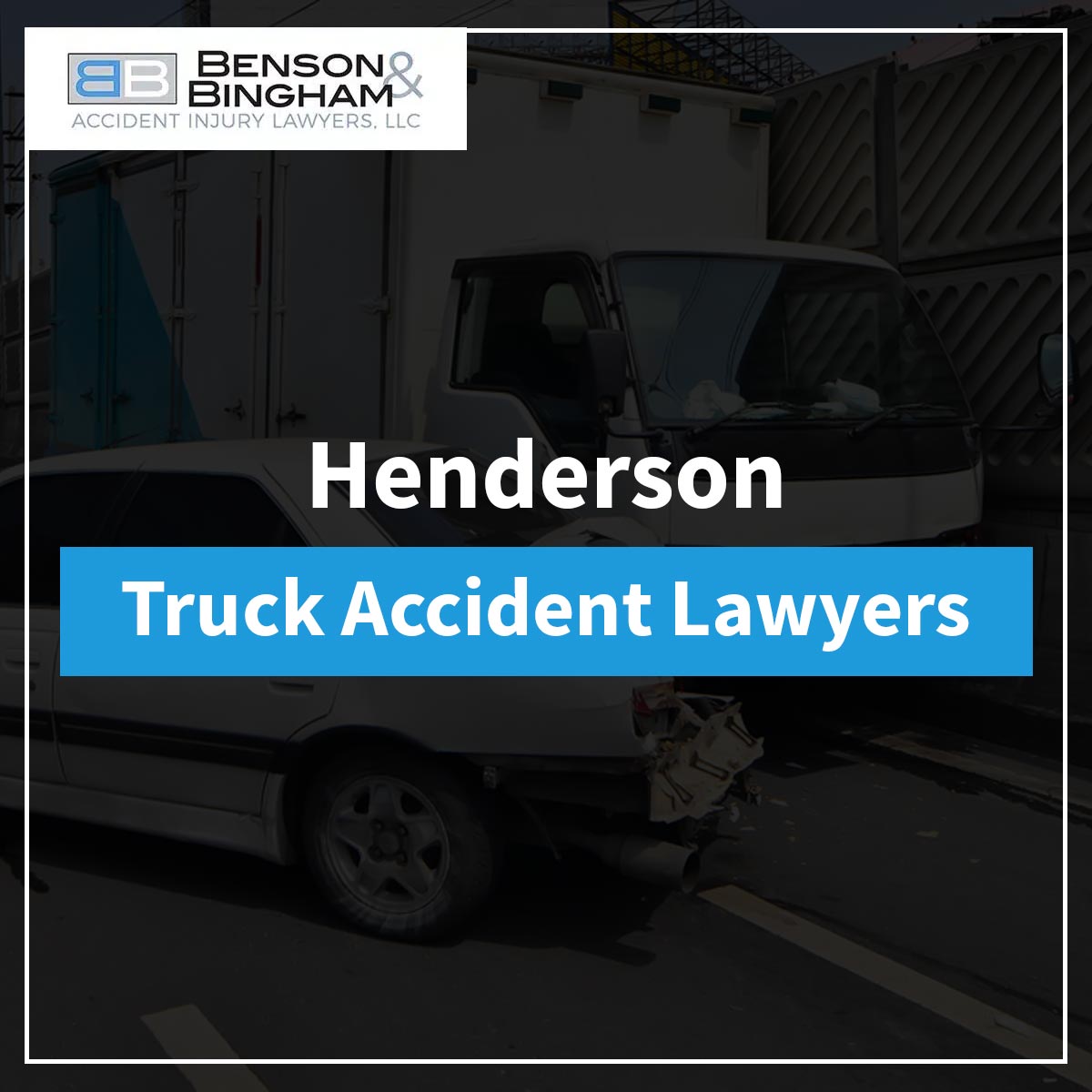 Henderson Truck Accident Lawyers at https://staging.bensonbingham.com/henderson-truck-accident-lawyer/
